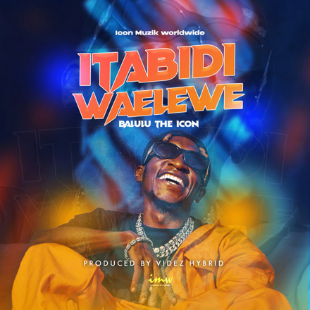 BALULU THE ICON - Itabidi Waelewe